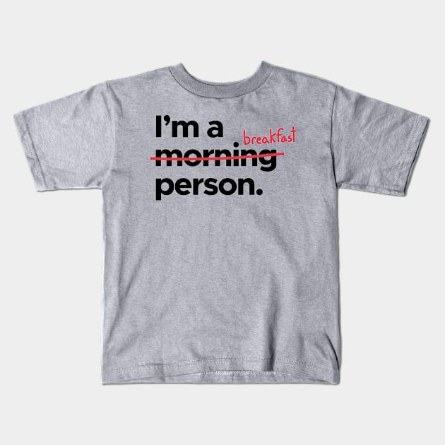 I'm A   x Morning x   Breakfast Person! Kids T-Shirt by AishwaryaMathur